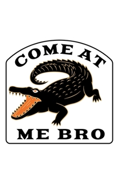 Come At Me Bro: Blank Lined Journal | Office Notebook | Writing Creativity | Meeting Notes | Documenting Quotes