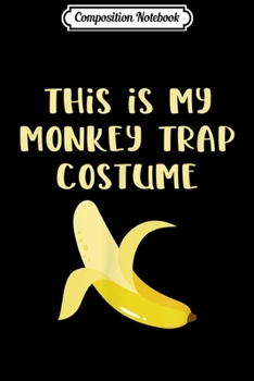 Composition Notebook: This Is My Monkey Trap Costume  Journal/Notebook Blank Lined Ruled 6x9 100 Pages