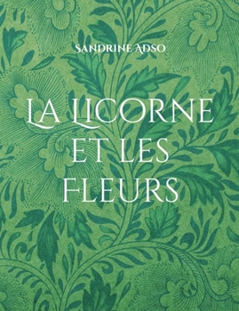 La Licorne et les Fleurs (French Edition)