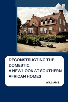 Paperback Deconstructing the Domestic: A New Look at Southern African Homes Book