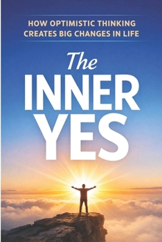 Paperback The Inner Yes: How Optimistic Thinking Creates Big Changes in Life Book