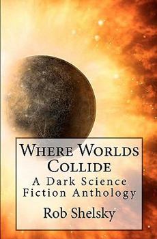 Paperback Where Worlds Collide: A Dark Science Fiction Anthology Book