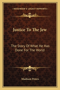 Paperback Justice To The Jew: The Story Of What He Has Done For The World Book
