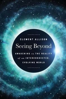 Paperback Seeing Beyond: Awakening to the Reality of a Spiritually Interconnected, Evolving World Book