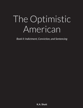 Paperback The Optimistic American: Book II: Indictment, Conviction, and Sentencing Book