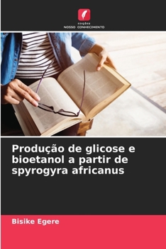 Paperback Produção de glicose e bioetanol a partir de spyrogyra africanus [Portuguese] Book