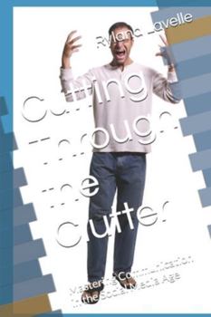 Paperback Cutting Through the Clutter: Mastering Communication in the Social Media Age Book
