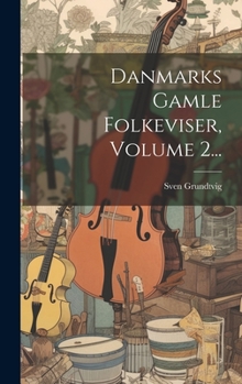 Hardcover Danmarks Gamle Folkeviser, Volume 2... [Danish] Book