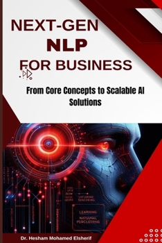 Next-Gen Nlp for Business: From Core Concepts to Scalable AI Solutions