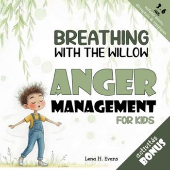 Breathing with the Willow: A Storybook for Children about Anger Management, Giving them Tools to Deal with Negative Emotions (Teaching Kids About Emotions)