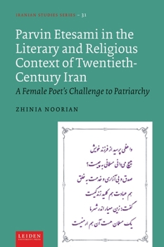 Hardcover Parvin Etesami in the Literary and Religious Context of Twentieth-Century Iran: A Female Poet's Challenge to Patriarchy Book