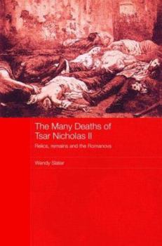 Paperback The Many Deaths of Tsar Nicholas II: Relics, Remains and the Romanovs Book