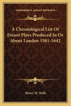 Paperback A Chronological List Of Extant Plays Produced In Or About London 1581-1642 Book