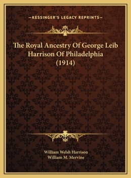 Royal Ancestry of George Leib Harrison of Philadelphia