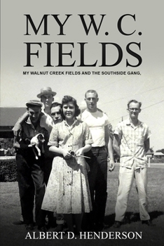 Paperback My W.C. Fields: My Walnut Creek Fields and the Southside Gang Book