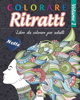 Colorare Ritratti 1 - Notte: Libro da colorare per adulti (Mandala) - Anti-stress - volume 1 - edizione notturna
