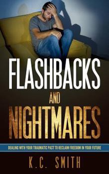 Paperback Flashbacks And Nightmares: Dealing With Your Traumatic Past To Reclaim Freedom In Your Future Book