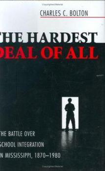 Hardcover The Hardest Deal of All: The Battle Over School Integration in Mississippi, 1870-1980 Book