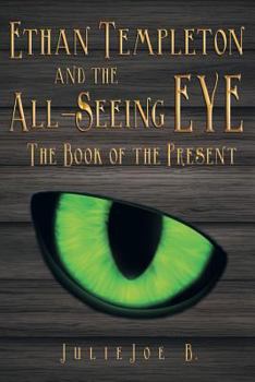 Paperback Ethan Templeton and the All-Seeing Eye: The Book of the Present Book