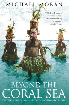 Paperback Beyond the Coral Sea: Travels in the Old Empires of the South-West Pacific Book