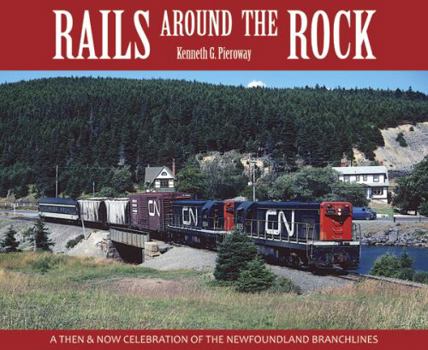 Hardcover Rails Around the Rock: A Then and Now Celebration of the Newfoundland Branchlines Book