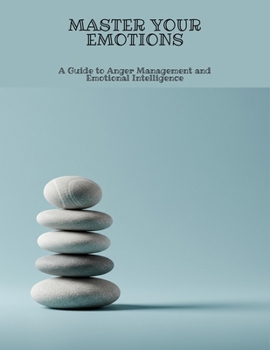 Paperback Master Your Emotions: A Guide To Anger Management And Emotional Intelligence Book