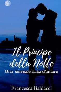 Paperback Il Principe della Notte: Una surreale fiaba d'amore [Italian] Book