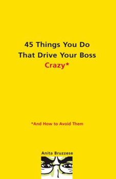 Paperback 45 Things You Do That Drive Your Boss Crazy--And How to Avoid Them Book