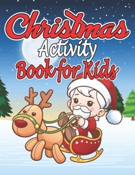 Paperback Christmas Activity Books for Kids: A Creative Holiday Coloring, Drawing, Santa Claus Coloring, Reindeer and Snowmen Activities Book for Boys and Girls Book