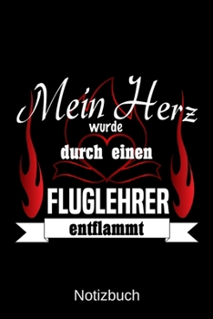 Mein Herz wurde durch einen Fluglehrer entflammt: A5 Notizbuch Liniert 120 Seiten Geschenk/Geschenkidee zum Geburtstag Weihnachten Ostern Vatertag Muttertag Namenstag