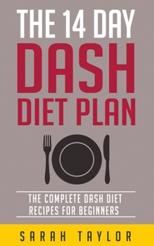 Paperback The 14 Day Dash Diet For Weight Loss - The Complete Dash Diet Recipes For Beginners Book