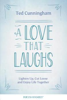 Paperback A Love That Laughs: Lighten Up, Cut Loose, and Enjoy Life Together Book