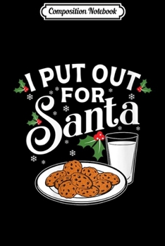 Composition Notebook: Womens I Put Out For Santa Funny Christmas Cookies And Milk  Journal/Notebook Blank Lined Ruled 6x9 100 Pages