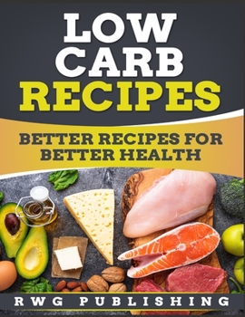 Paperback Low Carb Recipes: Better Recipes for Better Health Book