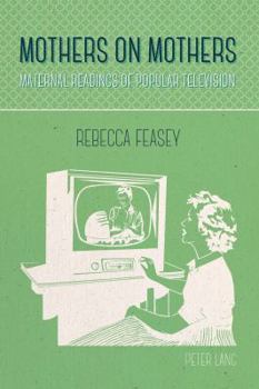 Hardcover Mothers on Mothers: Maternal Readings of Popular Television Book