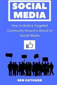 Paperback Social Media: How to Build a Targeted Community Around a Brand on Social Media Book