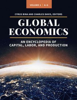 Hardcover Global Economics [3 Volumes]: An Encyclopedia of Capital, Labor, and Production Book