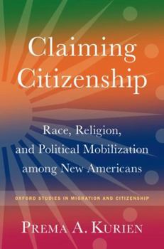Hardcover Claiming Citizenship: Race, Religion, and Political Mobilization among New Americans (Oxford Studies in Migration and Citizenship) Book
