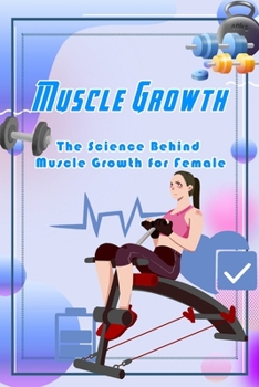 Paperback Muscle Growth: The Science Behind Muscle Growth for Female: How to Build Muscle Book