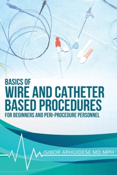 Paperback Basics of Wire and Catheter Based Procedures: For Beginners And Peri-Procedure Personnel Book