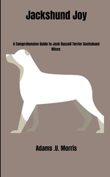 Paperback Jackshund Joy: A Comprehensive Guide to Jack Russell Terrier Dachshund Mixes Book