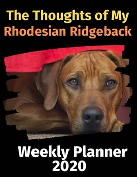 Paperback The Thoughts of My Rhodesian Ridgeback: Weekly Planner 2020 Book