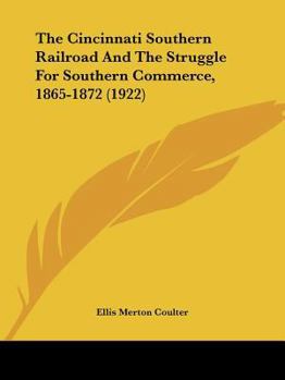 Paperback The Cincinnati Southern Railroad And The Struggle For Southern Commerce, 1865-1872 (1922) Book