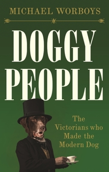 Hardcover Doggy People: The Victorians Who Made the Modern Dog Book