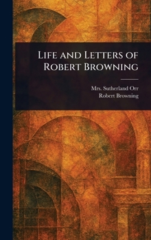 Life and Letters of Robert Browning