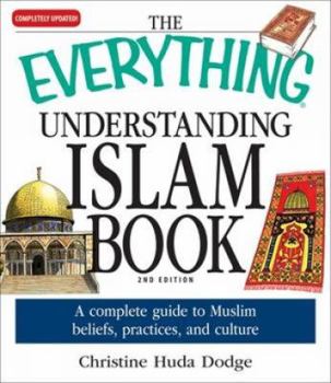 Paperback The Everything Understanding Islam Book: A Complete Guide to Muslim Beliefs, Practices, and Culture Book