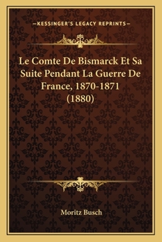 Paperback Le Comte De Bismarck Et Sa Suite Pendant La Guerre De France, 1870-1871 (1880) [French] Book