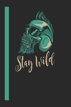 Stay Wild: 120 Seiten Journal/Tagebuch Papier.  Schreibheft Ideal Für Schule Und Beruf. (German Edition)