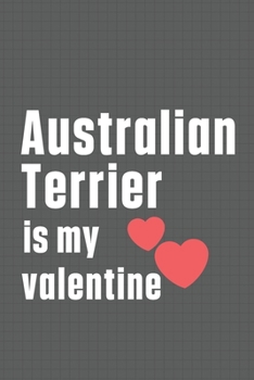 Paperback Australian Terrier is my valentine: For Australian Terrier Dog Fans Book