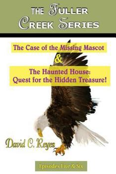 Paperback The Fuller Creek Series: The Case of the Missing Mascot & The Haunted House: Quest for the Hidden Treasure! Book